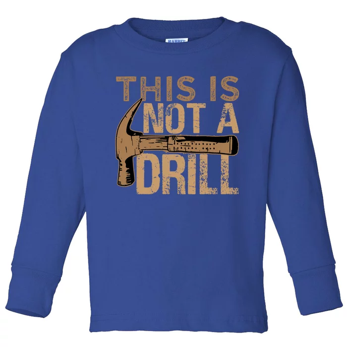 This Is Not A Drill Gift Funny Car Mechanic Gift Toddler Long Sleeve Shirt