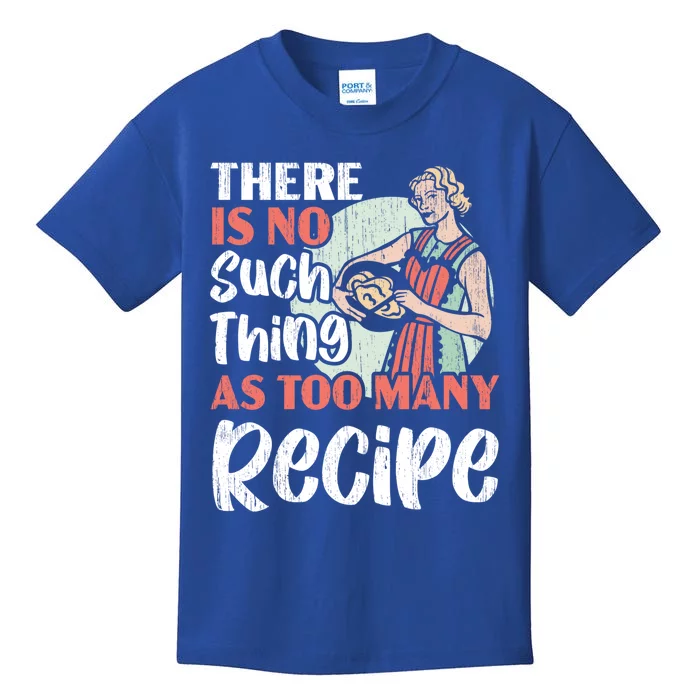 There Is No Such Thing As Too Y Recipe Chef Culinary Gift Kids T-Shirt