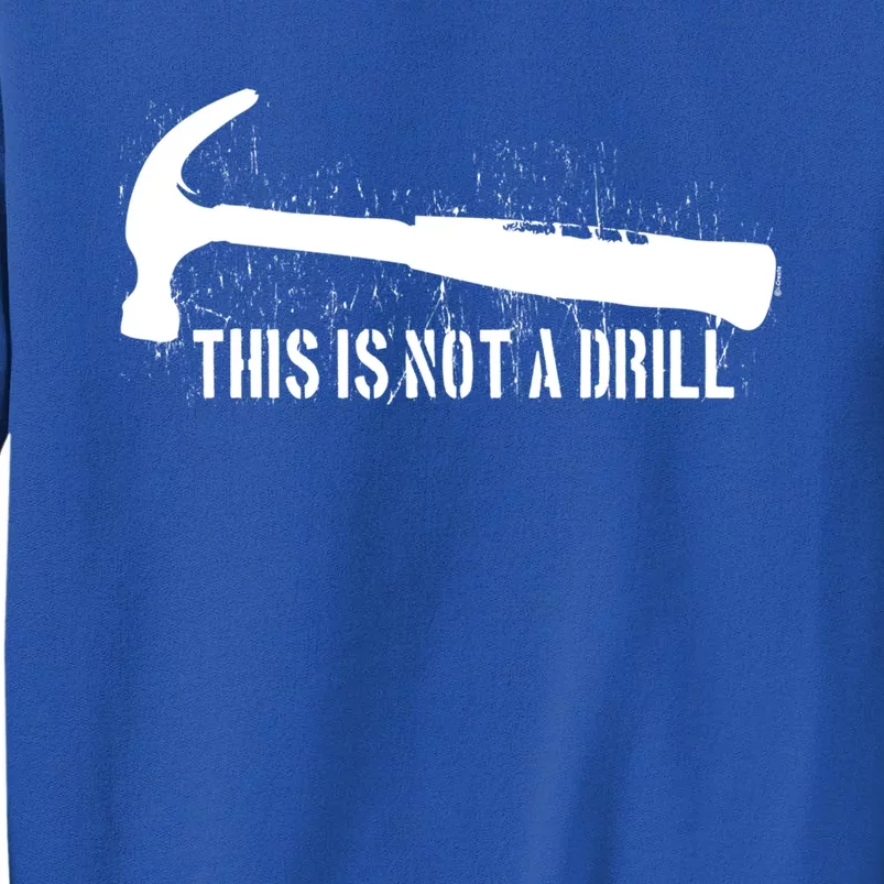 This Is Not A Drill Gift Tall Sweatshirt