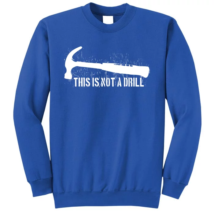 This Is Not A Drill Gift Tall Sweatshirt