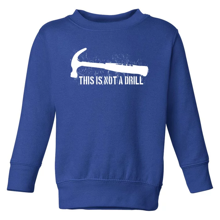 This Is Not A Drill Gift Toddler Sweatshirt