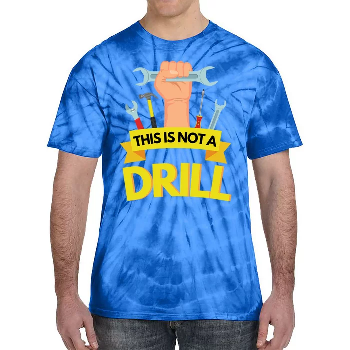 This Is Not A Drill Cool Gift Funny Construction Gift Tie-Dye T-Shirt