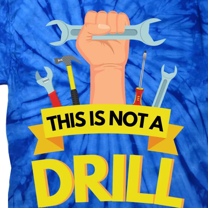 This Is Not A Drill Cool Gift Funny Construction Gift Tie-Dye T-Shirt