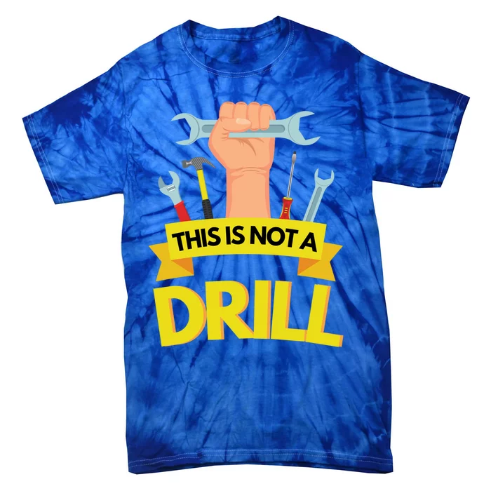 This Is Not A Drill Cool Gift Funny Construction Gift Tie-Dye T-Shirt