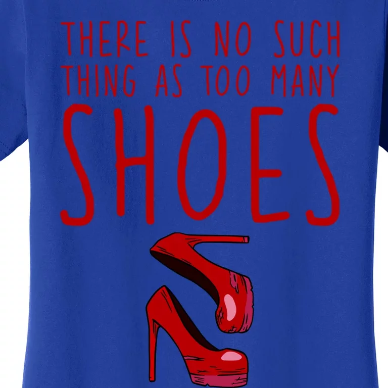 There Is No Such Thing As Too Y Shoes Gift Women's T-Shirt