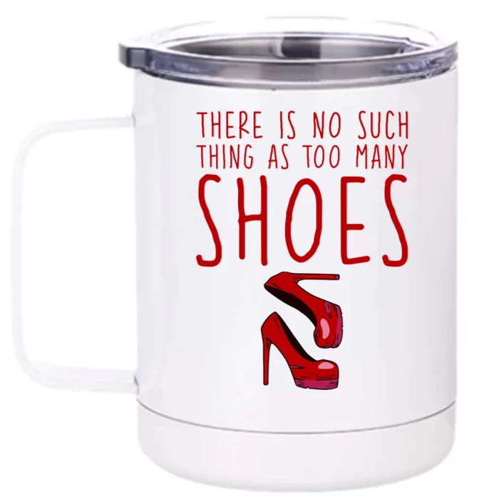 There Is No Such Thing As Too Y Shoes Gift Front & Back 12oz Stainless Steel Tumbler Cup