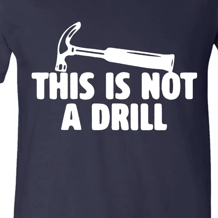 This Is Not A Drill Funny Dad Joke Handyman Construction V-Neck T-Shirt