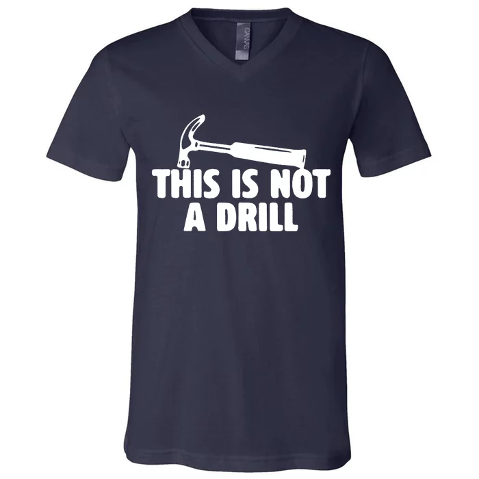 This Is Not A Drill Funny Dad Joke Handyman Construction V-Neck T-Shirt