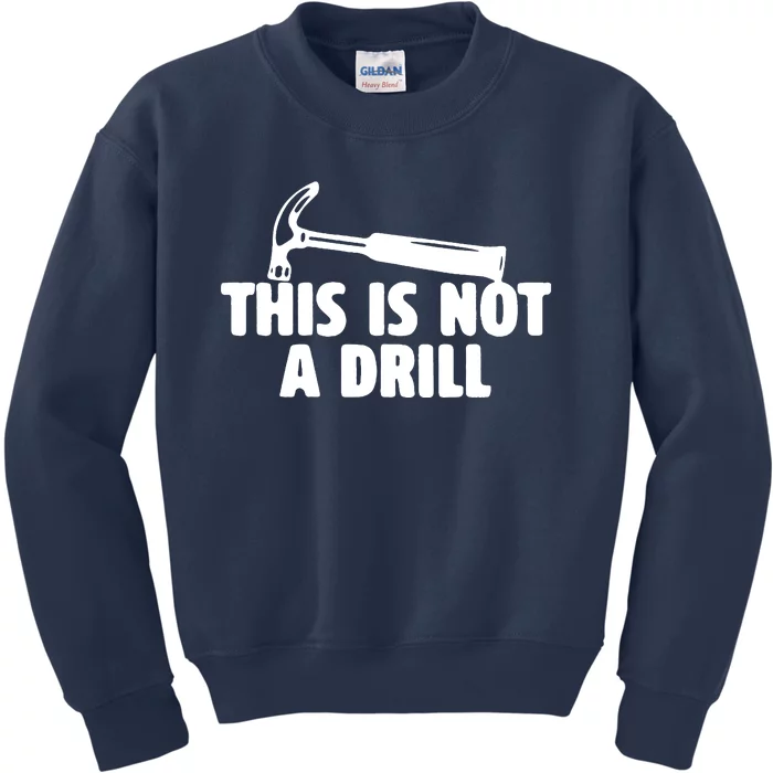 This Is Not A Drill Funny Dad Joke Handyman Construction Kids Sweatshirt