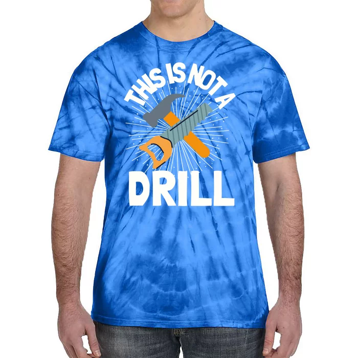 This Is Not A Drill Gift Funny Construction Funny Gift Tie-Dye T-Shirt