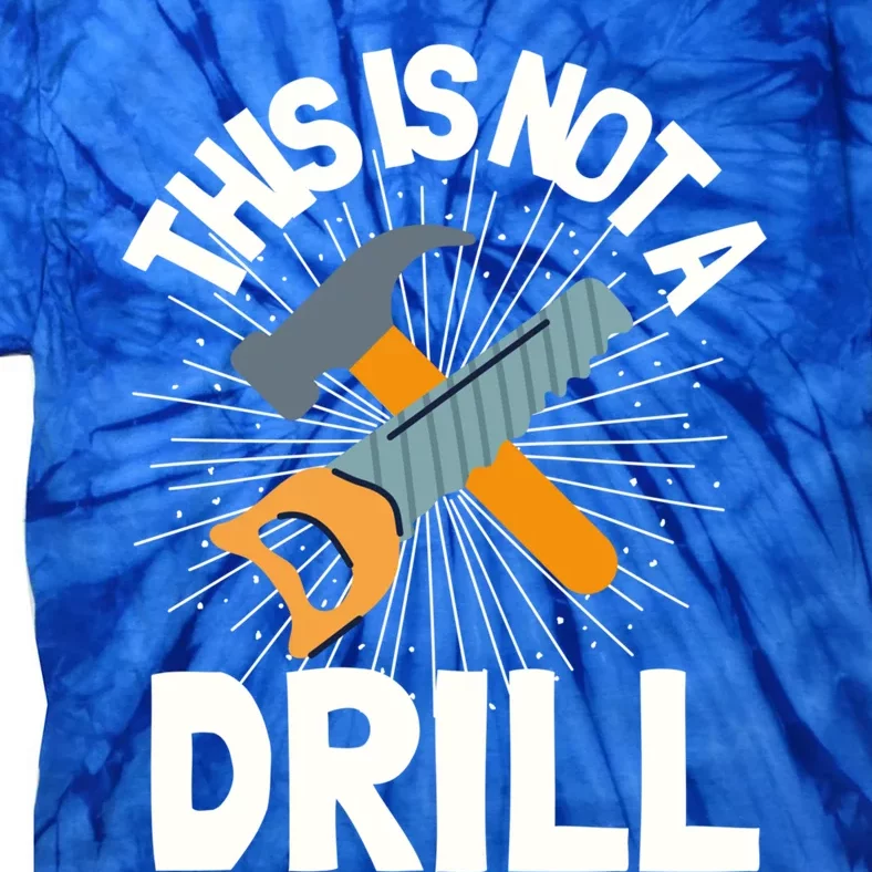 This Is Not A Drill Gift Funny Construction Funny Gift Tie-Dye T-Shirt