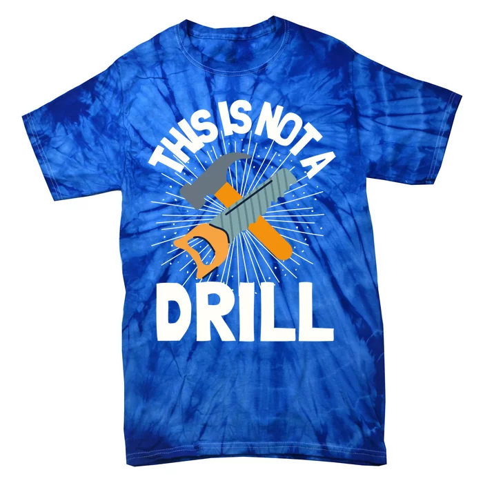 This Is Not A Drill Gift Funny Construction Funny Gift Tie-Dye T-Shirt