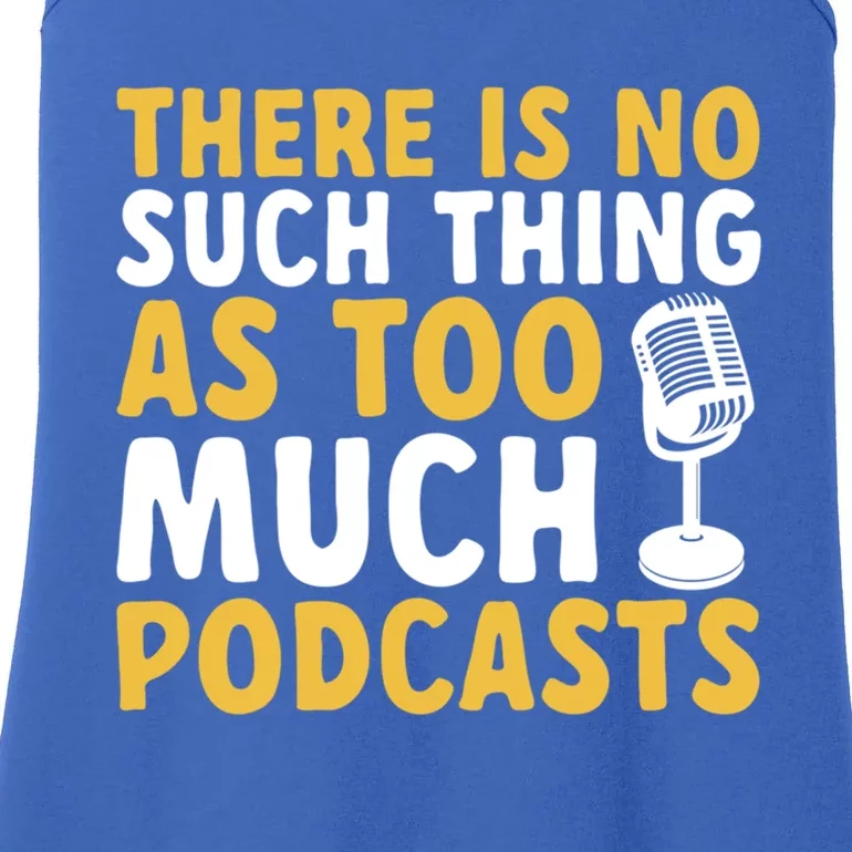 There Is No Such Thing As Too Much Podcast Podcaster Gift Ladies Essential Tank