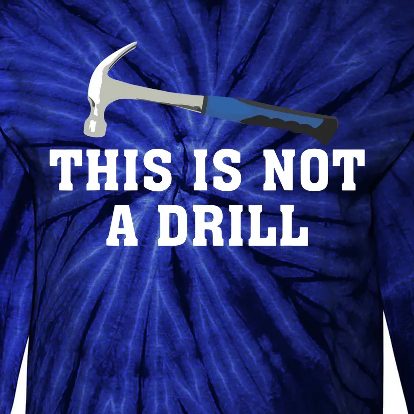 This Is Not A Drill Tools Hammer Builder Woodworking Tie-Dye Long Sleeve Shirt