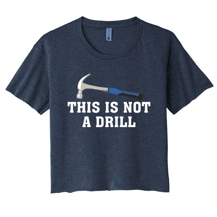 This Is Not A Drill Tools Hammer Builder Woodworking Women's Crop Top Tee