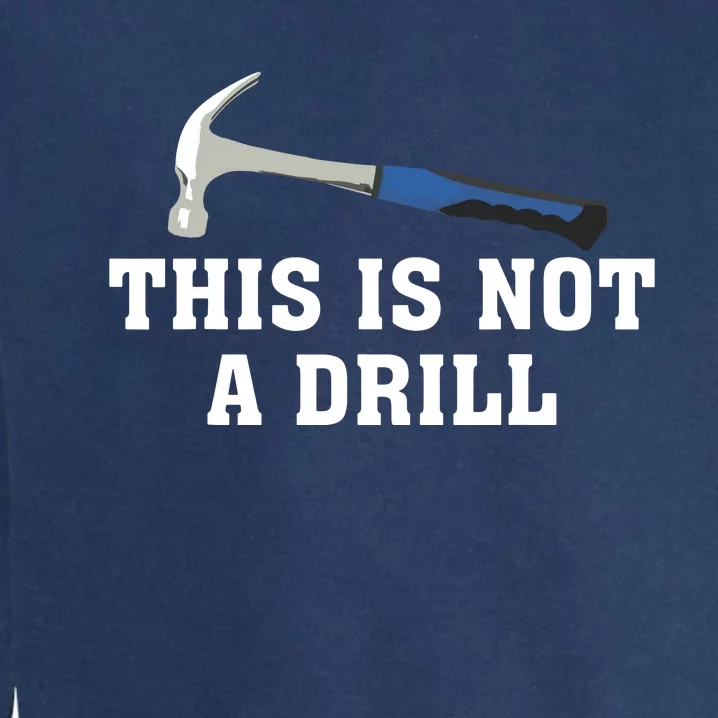 This Is Not A Drill Tools Hammer Builder Woodworking Garment-Dyed Sweatshirt