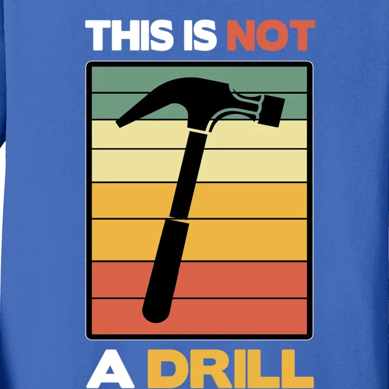 This Is Not A Drill Woodworking Tool Handy Carpenter Gift Kids Long Sleeve Shirt