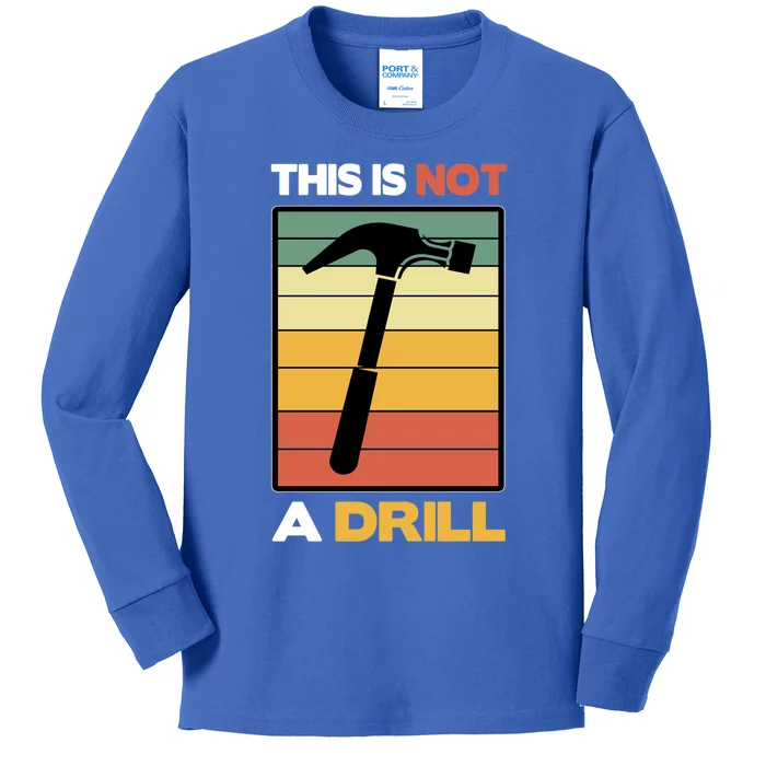 This Is Not A Drill Woodworking Tool Handy Carpenter Gift Kids Long Sleeve Shirt