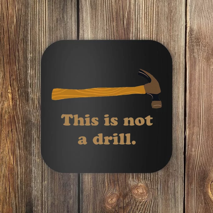 This Is Not A Drill Novelty Tools Hammer Builder Woodworking Coaster