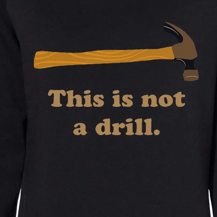 This Is Not A Drill Novelty Tools Hammer Builder Woodworking Womens California Wash Sweatshirt