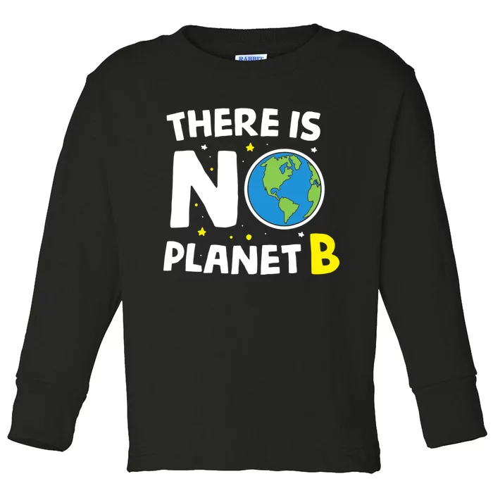 There is no Planet B Earth Day & Environmentalist Gift Toddler Long Sleeve Shirt