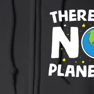 There is no Planet B Earth Day & Environmentalist Gift Full Zip Hoodie