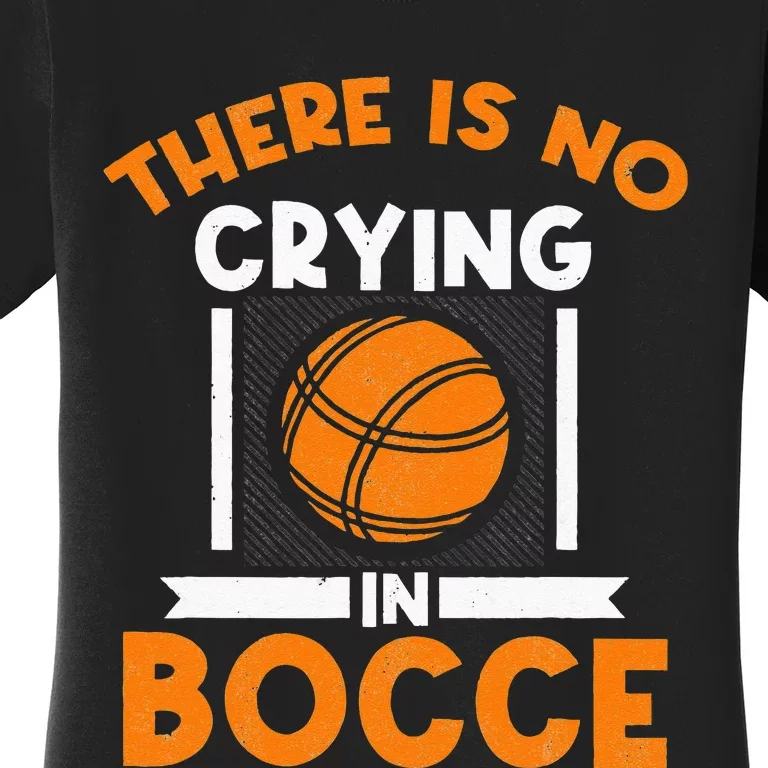 There Is No Crying In Bocce Ball Player Bocce Women's T-Shirt