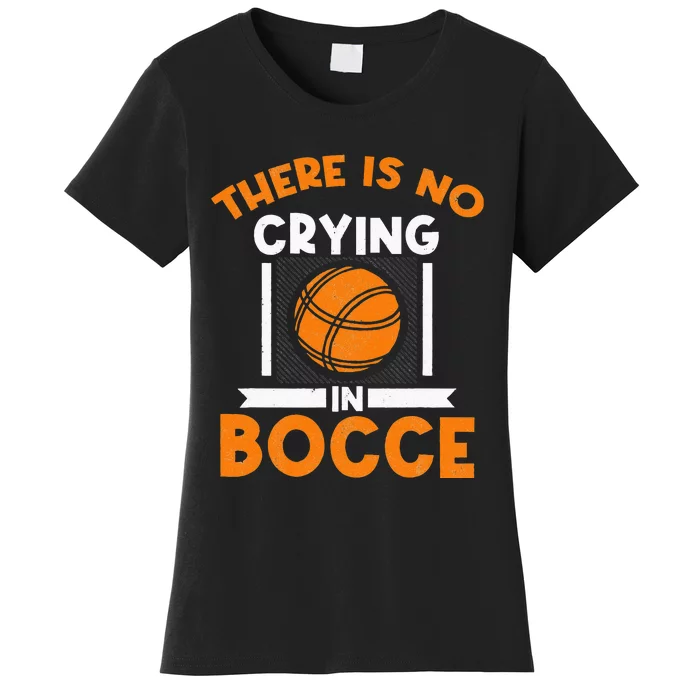 There Is No Crying In Bocce Ball Player Bocce Women's T-Shirt