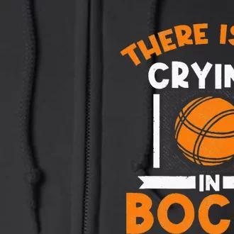 There Is No Crying In Bocce Ball Player Bocce Full Zip Hoodie