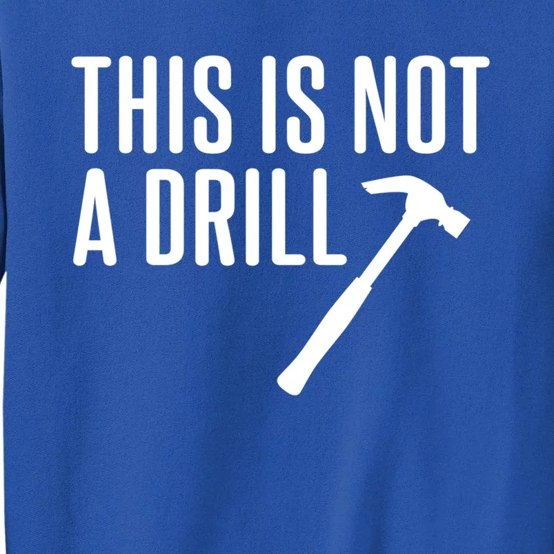 This Is Not A Drill Tools Builder Woodworking Hammer Gift Tall Sweatshirt