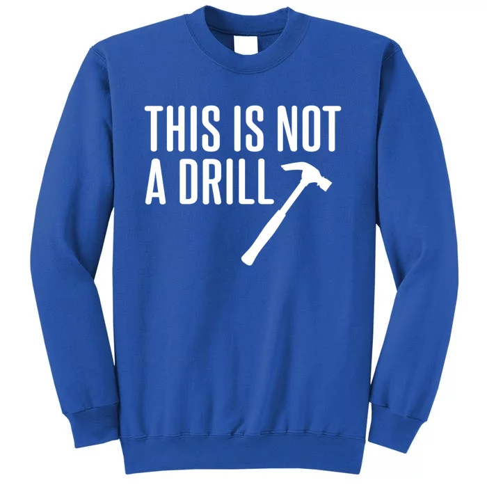 This Is Not A Drill Tools Builder Woodworking Hammer Gift Tall Sweatshirt