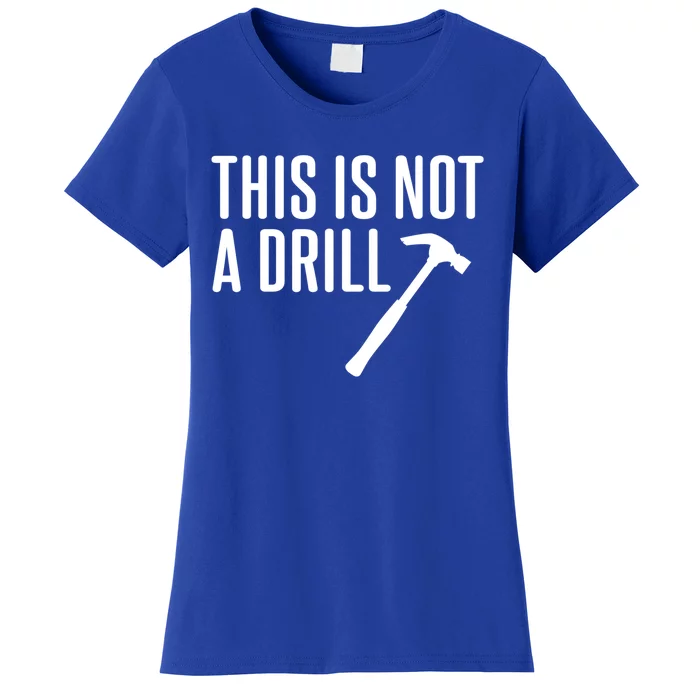 This Is Not A Drill Tools Builder Woodworking Hammer Gift Women's T-Shirt