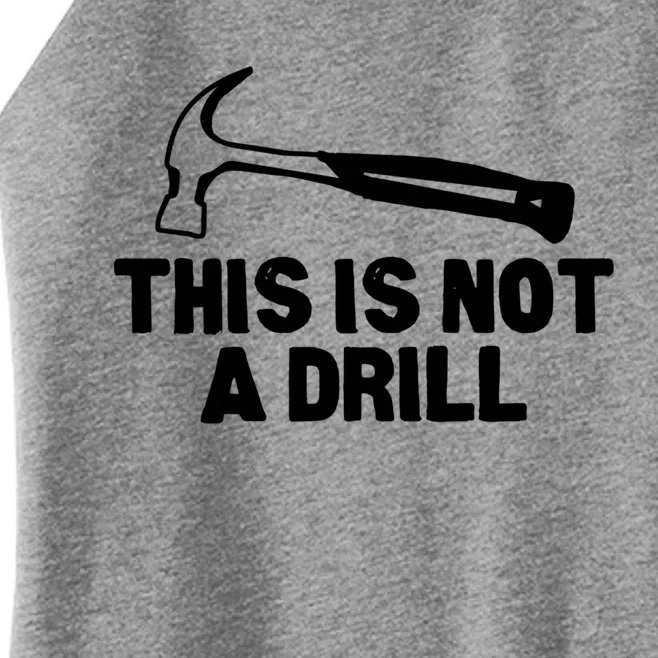 This Is Not A Drill Hammer Tools Builder Gift Women’s Perfect Tri Rocker Tank