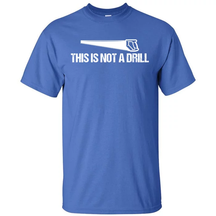 This Is Not A Drill Funny Dad Joke Great Gift Tall T-Shirt