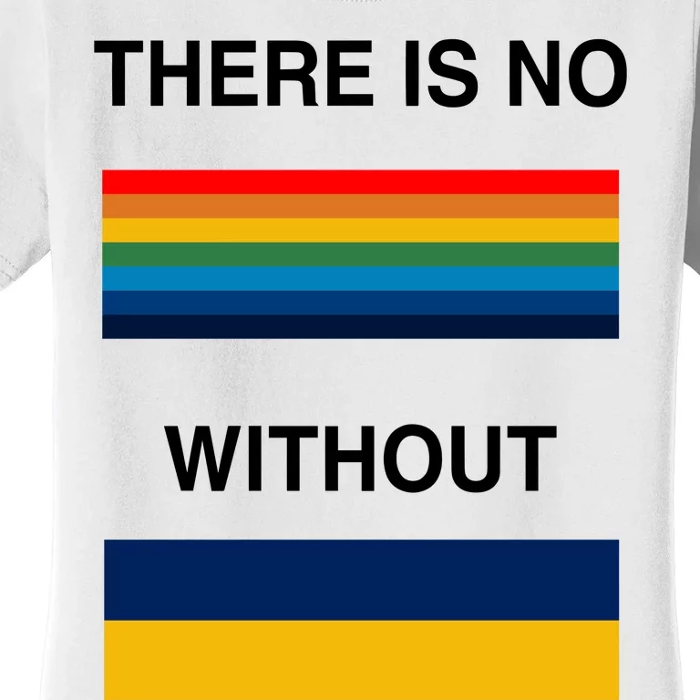 There Is No Rainbow Without Yellow And Blue Women's T-Shirt