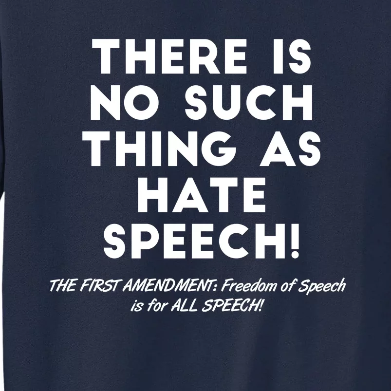 There Is No Such Thing As Hate Speech Tall Sweatshirt