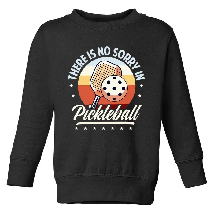 There Is No Sorry In Pickleball Toddler Sweatshirt