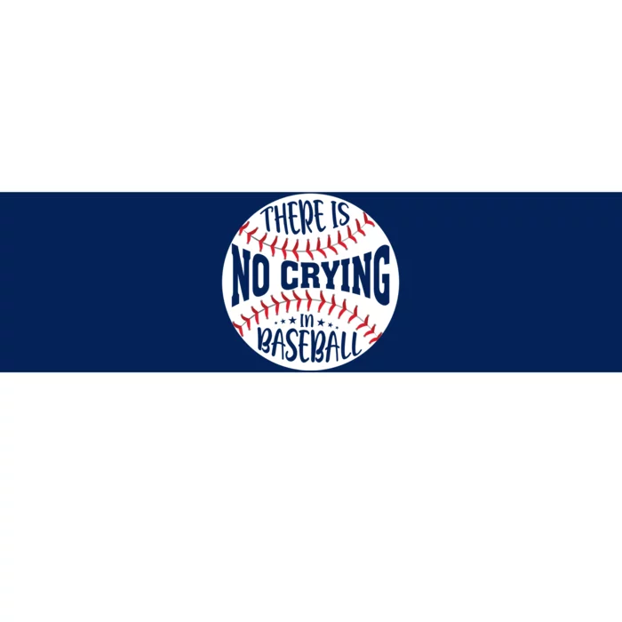 There Is No Crying In Baseball Bumper Sticker