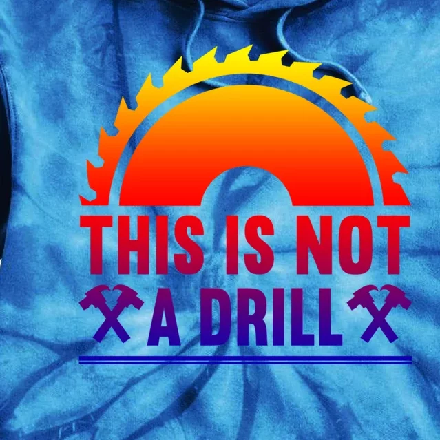 This Is Not A Drill Tool Apparel Gift Tie Dye Hoodie