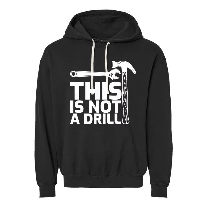 This Is Not A Drill Hammer Tools Carpenter Funny Gift Garment-Dyed Fleece Hoodie