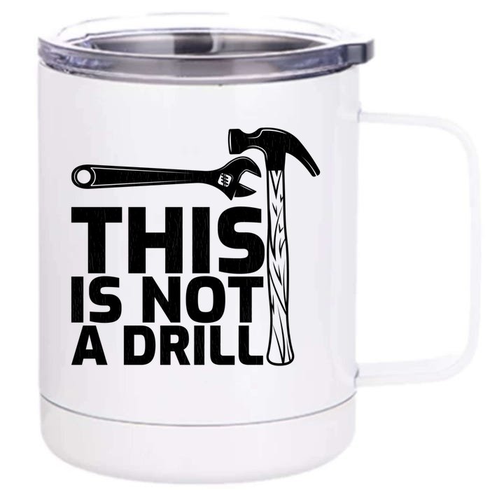 This Is Not A Drill Hammer Tools Carpenter Funny Gift Front & Back 12oz Stainless Steel Tumbler Cup