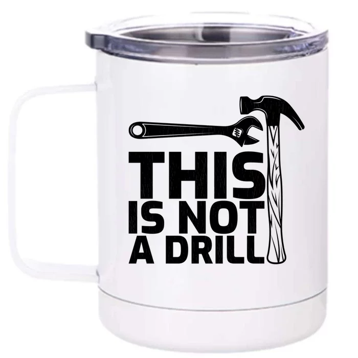 This Is Not A Drill Hammer Tools Carpenter Funny Gift Front & Back 12oz Stainless Steel Tumbler Cup