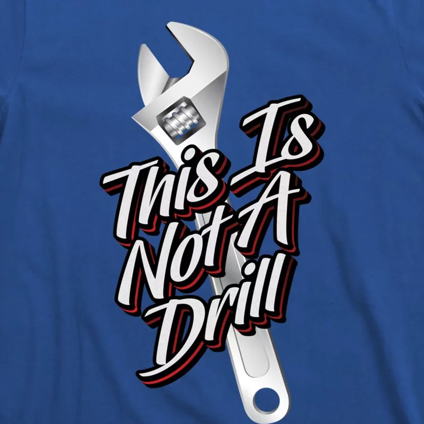 This Is Not A Drill Great Gift Funny Plumber Mechanic Contractor Great Gift T-Shirt