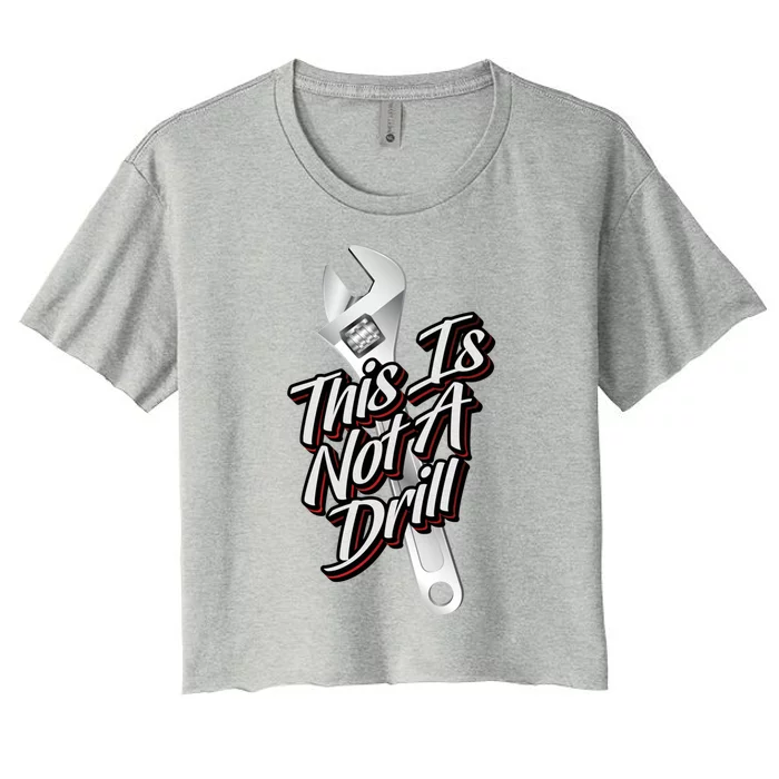 This Is Not A Drill Great Gift Funny Plumber Mechanic Contractor Great Gift Women's Crop Top Tee