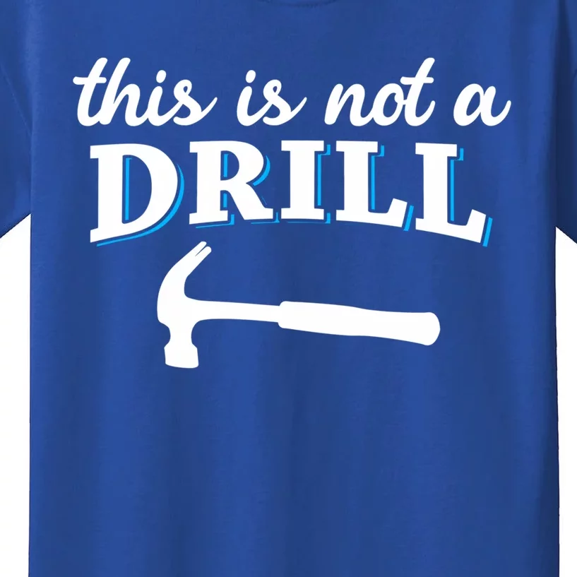 This Is Not A Drill Handy This Is Not A Drill Hammer Gift Kids T-Shirt