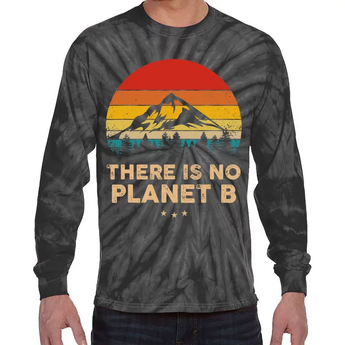 There Is No Planet B Save The Earth Earth Day Environmental Tie-Dye Long Sleeve Shirt