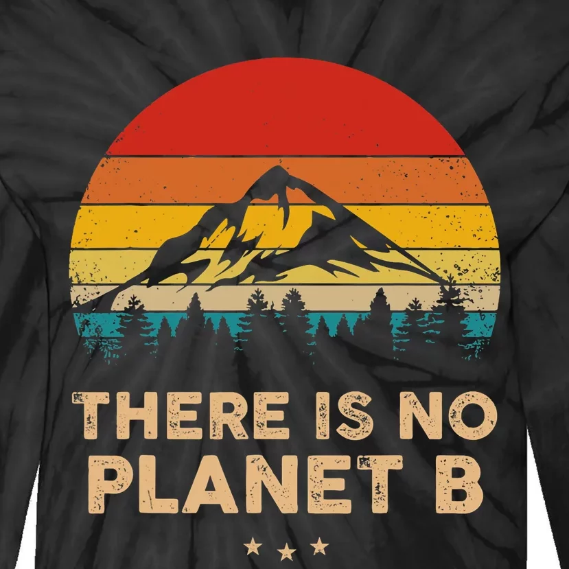 There Is No Planet B Save The Earth Earth Day Environmental Tie-Dye Long Sleeve Shirt