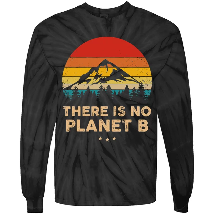 There Is No Planet B Save The Earth Earth Day Environmental Tie-Dye Long Sleeve Shirt