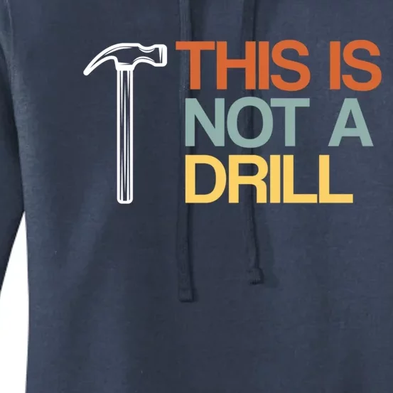 This Is Not A Drill Cute Gift Funny Worker Handy Carpenter Joke Gift Women's Pullover Hoodie