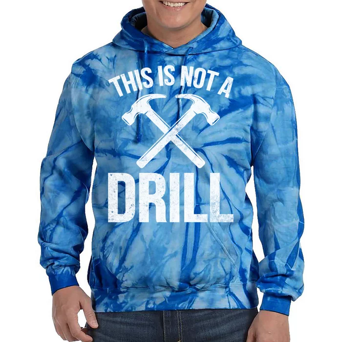 This Is Not Drill Woodworking Carpenter Woodworkers Novelty Cool Gift Tie Dye Hoodie